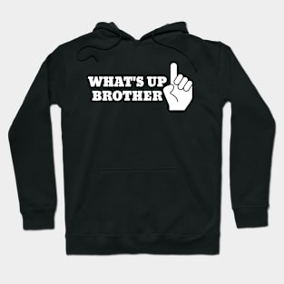 Whats up Brother Hoodie